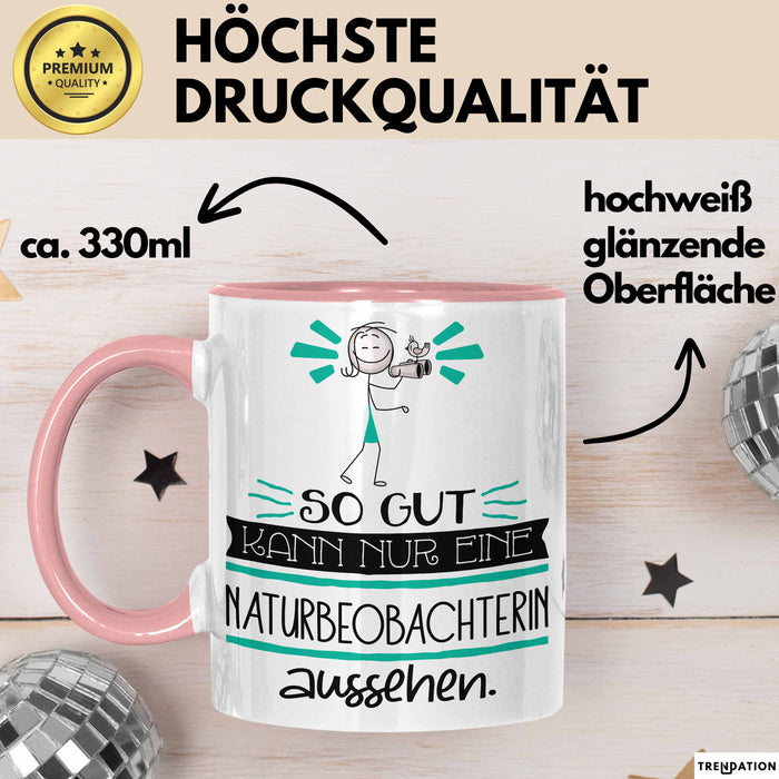 Naturbeobachterin Geschenk Tasse So Gut Kann Nur Eine Naturbeobachterin Aussehen Geschenkidee Geburtstag Weihnachten Lustig Rosa Trendation