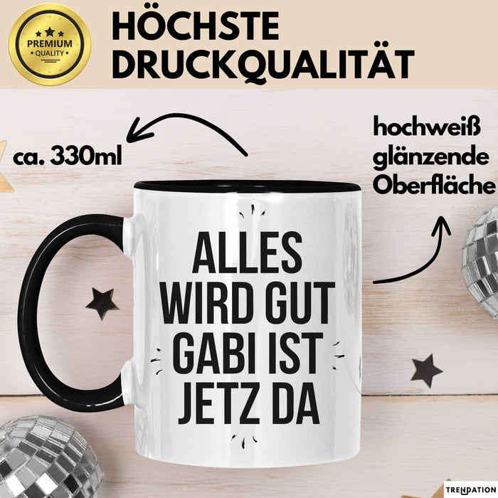 Gabi Tasse Geschenk Alles Ist Gut Gabi Ist Jetz Da Geschenkidee Becher mit Name Schwarz Trendation