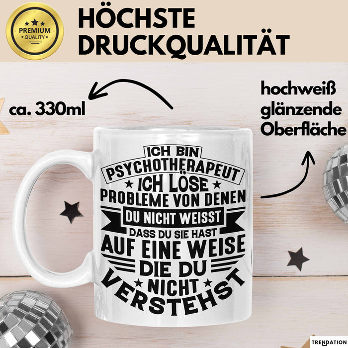 Psychotherapeut Geschenk Tasse Spruch Ich Löse Probleme Von Denen Du Nicht Weisst Dass Du Sie Hast Seelenklempner Seelenarzt Kaffee-Becher Weiß Trendation
