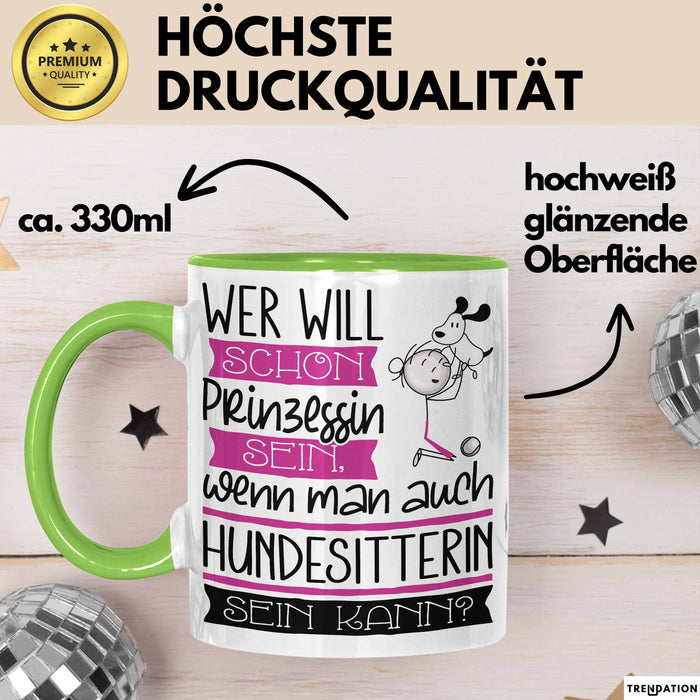 Hundesitterin Tasse Geschenk Spruch Wer Will Schon Prinzessin Sein Wenn Man Auch Hundesitterin Sein Kann Grün Trendation