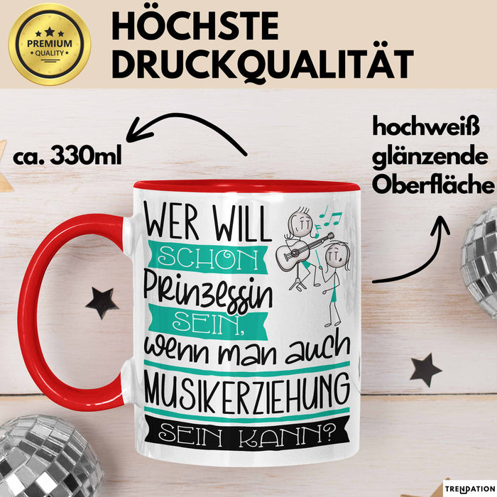 Musikerziehung Tasse Geschenk Spruch Wer Will Schon Prinzessin Sein Wenn Man Auch Musikerziehung Sein Kann Rot Trendation