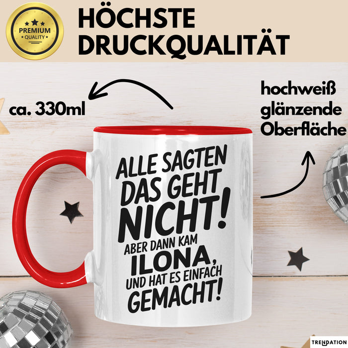 Ilona Tasse Geschenk Alle Sagten Das Geht Nicht Aber Dann Kam Ilona Und Hat Es Einfach Gemacht Geschenkidee Becher mit Name Rot Trendation
