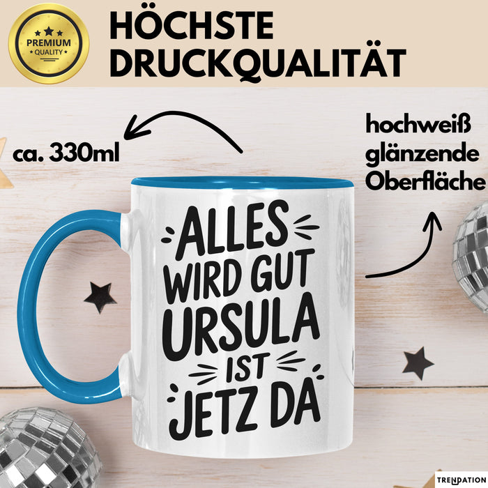 Ursula Tasse Geschenk Alles Ist Gut Ursula Ist Jetz Da Geschenkidee Becher mit Name Blau Trendation