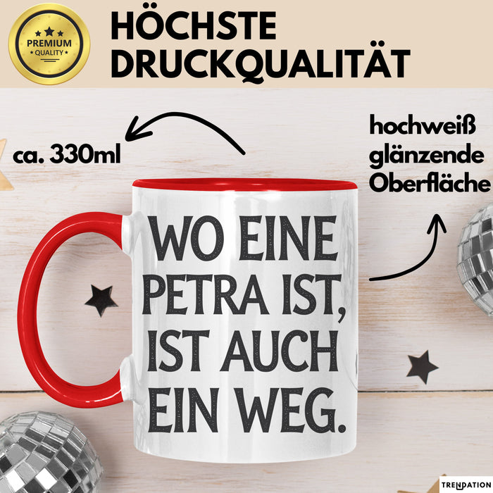 Petra Tasse Geschenk Wo Eine Petra Ist Ist Auch Ein Weg Geschenkidee Geburtstag Rot Trendation
