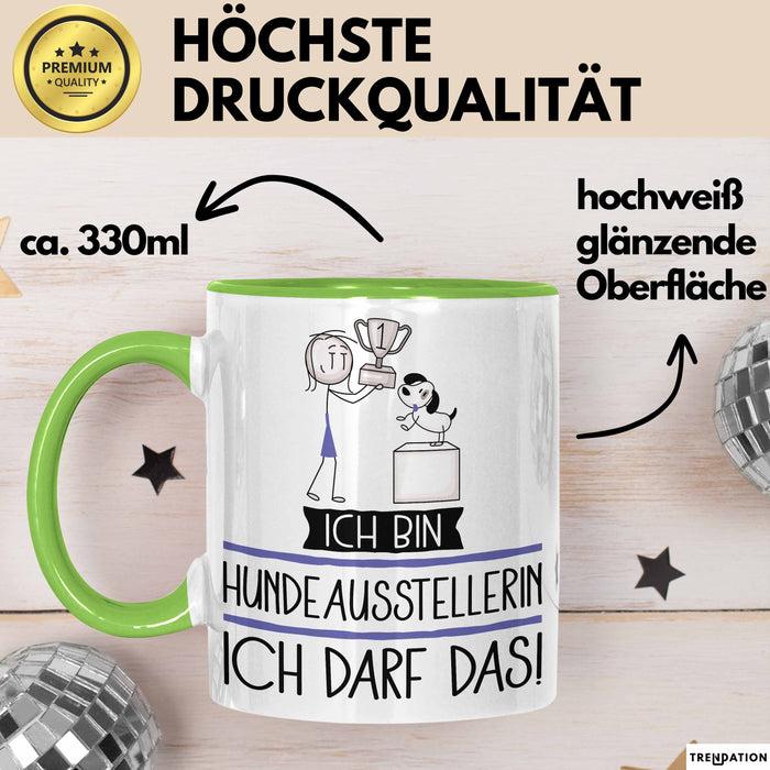 Geschenk für Hundeausstellerin Tasse Lustige Geschenkidee Geburtstag Ich Bin Hundeausstellerin Ich Darf Das Grün Trendation