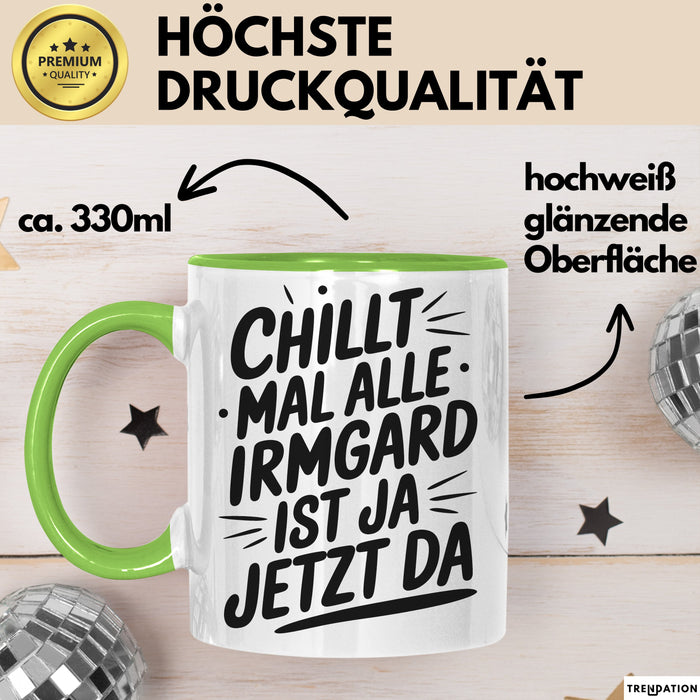 Irmgard Tasse Geschenk Chillt Mal Alle Irmgard Ist Ja Jetzt Da Geschenkidee Becher mit Name Grün Trendation