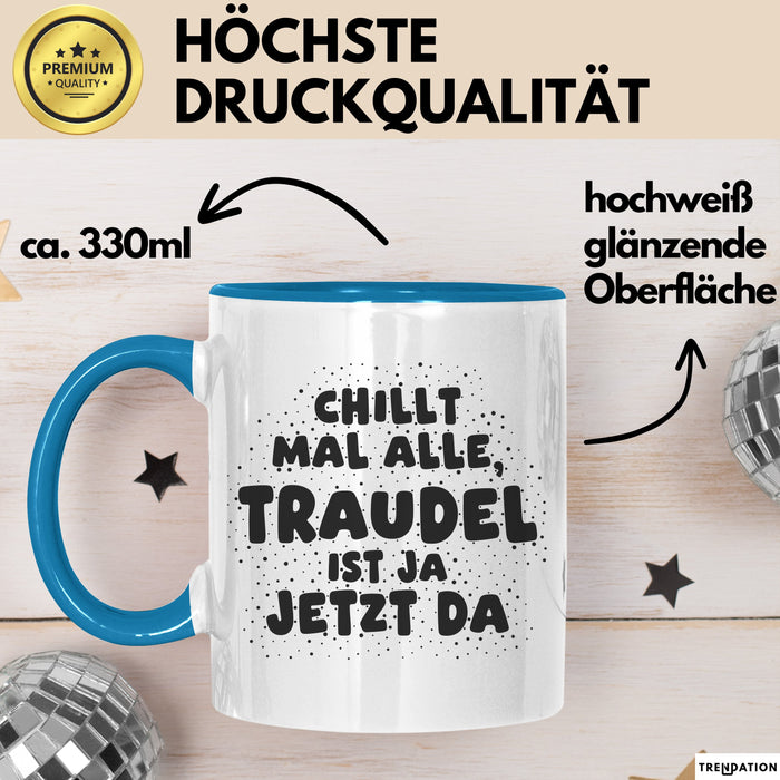 Traudel Tasse Chillt Mal Alle, Traudel Ist Ja Jetzt Da Geschenk