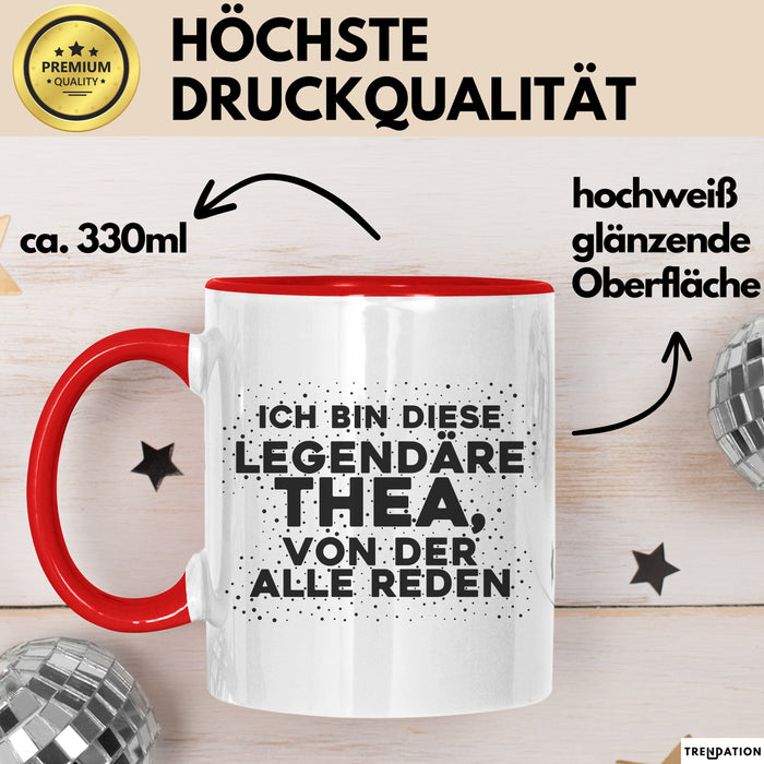 Thea Tasse Ich Bin Diese Legendaere Thea, Von Der Alle Reden Geschenk