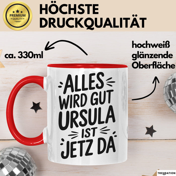 Ursula Tasse Geschenk Alles Ist Gut Ursula Ist Jetz Da Geschenkidee Becher mit Name Rot Trendation