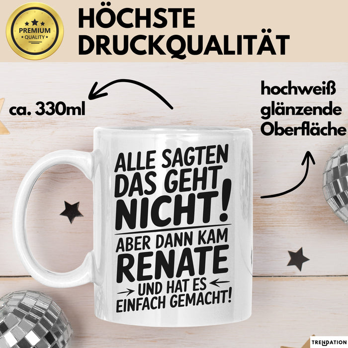 Renate Tasse Geschenk Alle Sagten Das Geht Nicht Aber Dann Kam Renate Und Hat Es Einfach Gemacht Geschenkidee Becher mit Name Weiß Trendation