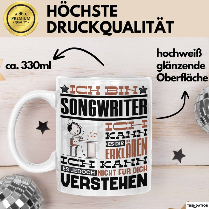 Songwriter Geschenk Kaffee-Tasse Geschenkidee für Songwriter Ich Bin Songwriter Ich Kann Es Dir Erklären Jedoch Nicht Für Dich Verstehen Spruch Lustig Weiß Trendation