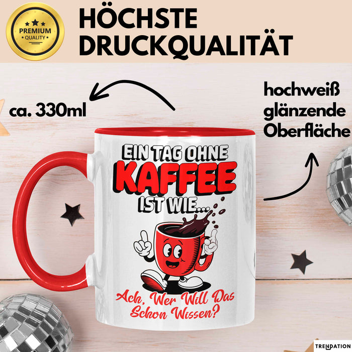 Kaffeeliebhaber Tasse Geschenk Lustige Geschenkidee Spruch Ein Tagg Ohne Kaffee Rot Trendation