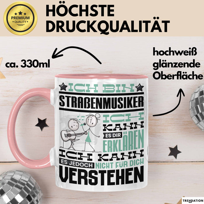Straßenmusiker Geschenk Tasse Geschenkidee für Straßenmusiker Geburtstag Lustig Ich Bin Straßenmusiker Ich Kann Es Dir Erklären Aber Nicht Für Dich Verstehen Rosa Trendation