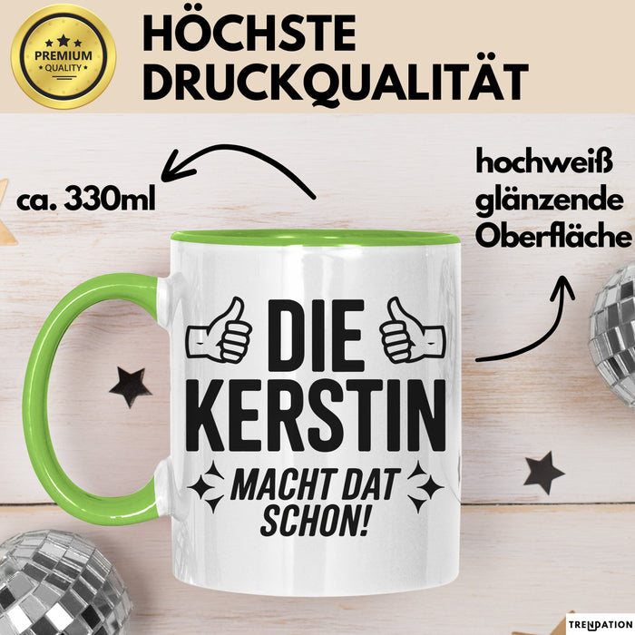 Kerstin Tasse Geschenk Die Kerstin Macht Dat Schon Geschenkidee Becher mit Name Grün Trendation
