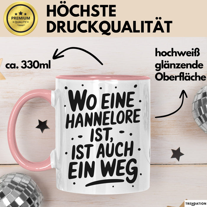 Hannelore Tasse Geschenk Wo Eine Hannelore Ist Ist Auch Ein Weg Geschenkidee Becher mit Name Rosa Trendation