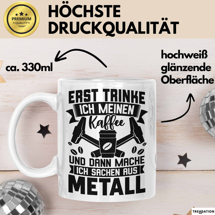 Metallbauer Tasse Geschenk Metallbau Geschenkidee Erst Trinke Ich Meinen Kaffee Dann Mache Ich Sachen Aus Metall Weiß Trendation
