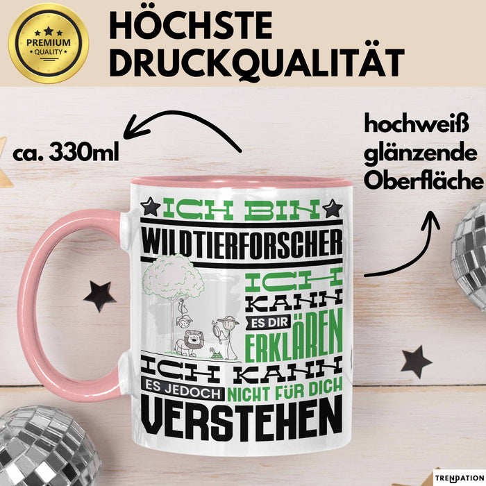 Wildtierforscher Geschenk Kaffee-Tasse Geschenkidee für Wildtierforscher Ich Bin Wildtierforscher Ich Kann Es Dir Erklären Jedoch Nicht Für Dich Verstehen Spruch Lustig Rosa Trendation