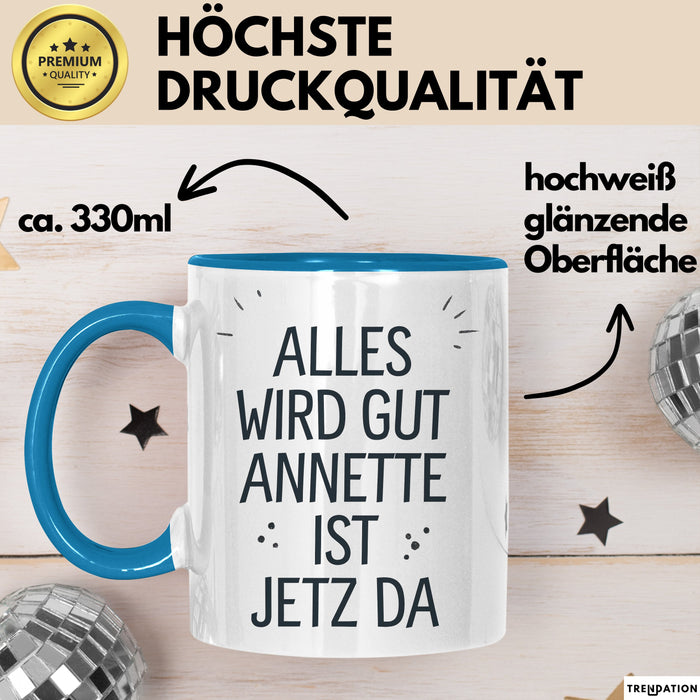 Annette Tasse Geschenk Alles Ist Gut Annette Ist Jetz Da Geschenkidee Becher mit Name Blau Trendation