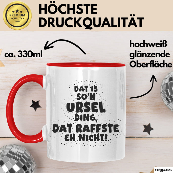 Ursel Tasse Dat Is So'n Ursel Ding, Dat Raffste Eh Nicht Geschenk