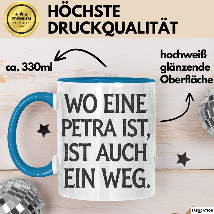 Petra Tasse Geschenk Wo Eine Petra Ist Ist Auch Ein Weg Geschenkidee Geburtstag Blau Trendation