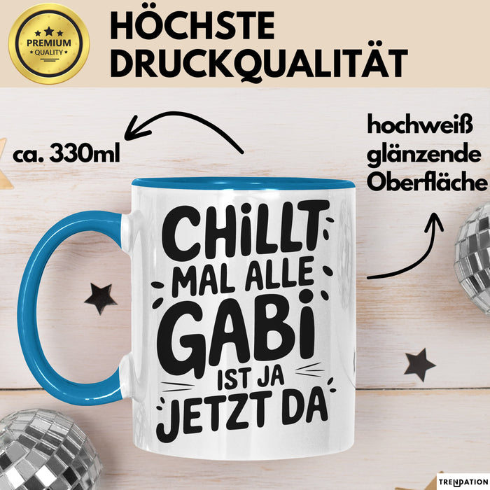 Gabi Tasse Geschenk Chillt Mal Alle Gabi Ist Ja Jetzt Da Geschenkidee Becher mit Name Blau Trendation