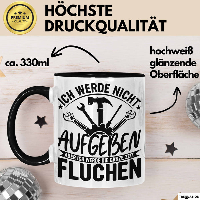 Handwerker Geschenk Tasse Ich Werde Nicht Aufgeben Aber Fluchen KFZ Mechaniker Hausmeister Elektroniker Anlagenmechaniker Schwarz Trendation