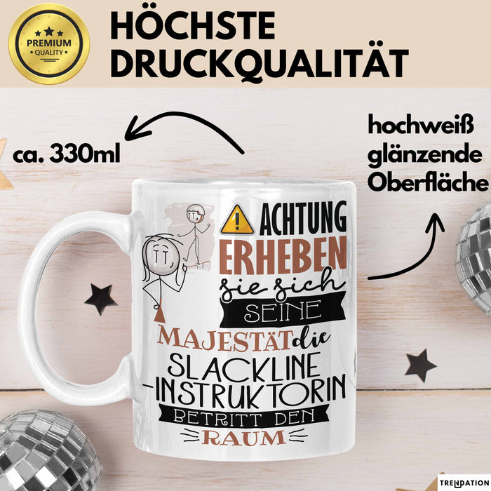 Slackline-Instruktorin Tasse Geschenk Lustiger Spruch Bitte Erheben Sie Sich Seine Majestät Die Slackline-Instruktorin Betritt Den Raum Weiß Trendation