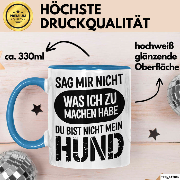 Hund Tierliebhaber Tasse Geschenk Lustige Geschenkidee Spruch Sag Mir Nicht Was Ich Zu Machen Habe Du Bist Nicht Mein Hund Blau Trendation