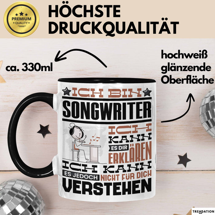Songwriter Geschenk Kaffee-Tasse Geschenkidee für Songwriter Ich Bin Songwriter Ich Kann Es Dir Erklären Jedoch Nicht Für Dich Verstehen Spruch Lustig Schwarz Trendation