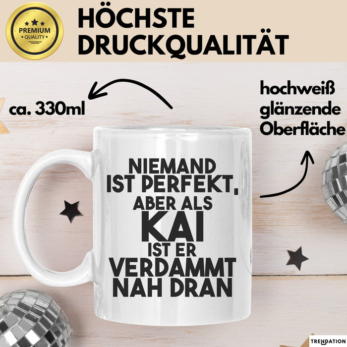 Kai Tasse Niemand Ist Perfekt, Aber Als Kai Ist Er Verdammt Nah Dran Weiß Trendation