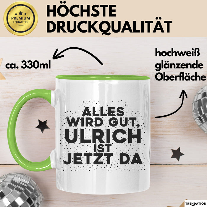 Ulrich Tasse Alles Wird Gut, Ulrich Ist Jetzt Da Geschenk