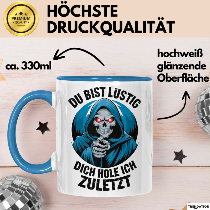 Sensenmann Tasse Geschenk Lustige Geschenkidee Spruch Du Bist Lustig Dich Hole Ich Zuletzt Blau Trendation