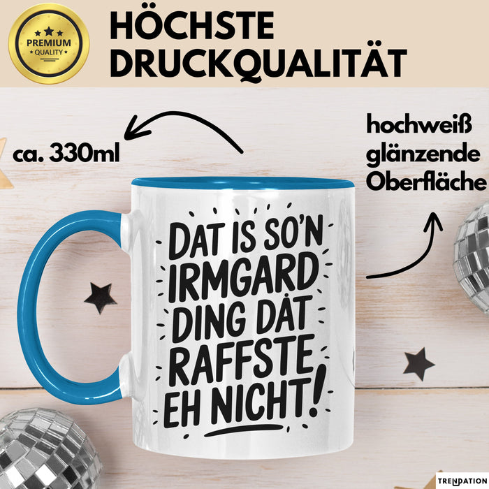 Irmgard Tasse Geschenk Dat Is So'n Irmgard Ding Dat Raffste Eh Nicht Geschenkidee Becher mit Name Blau Trendation
