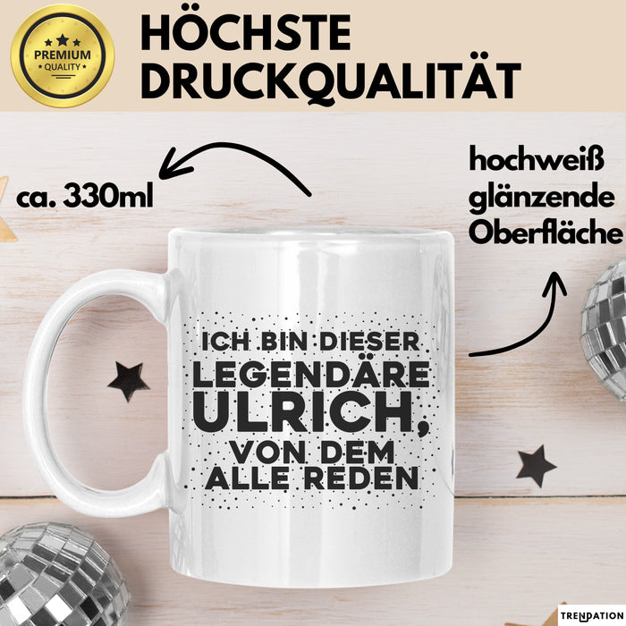 Ulrich Tasse Ich Bin Dieser Legendaere Ulrich, Von Dem Alle Reden Geschenk