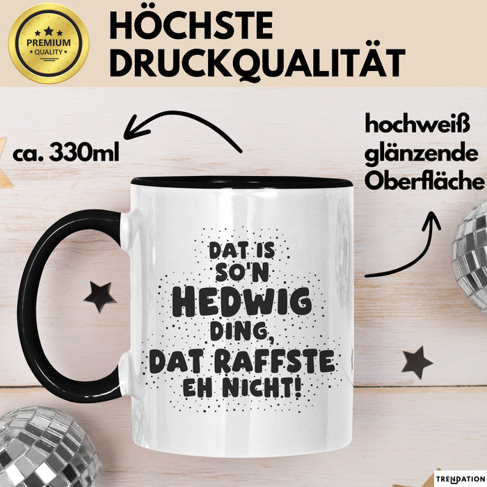Hedwig Tasse Dat Is So'n Hedwig Ding, Dat Raffste Eh Nicht Geschenk