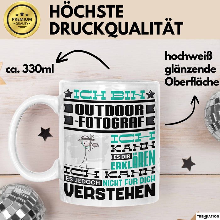 Outdoor-Fotograf Geschenk Kaffee-Tasse Geschenkidee für Outdoor-Fotograf Ich Bin Outdoor-Fotograf Ich Kann Es Dir Erklären Jedoch Nicht Für Dich Verstehen Spruch Lustig Weiß Trendation