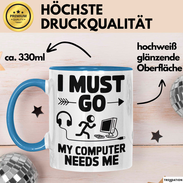 Gamer PC Gaming Liebhaber Tasse Geschenk Lustige Geschenkidee Spruch Ich Muss Los, Mein Computer Braucht Mich Blau Trendation