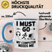 Gamer PC Gaming Liebhaber Tasse Geschenk Lustige Geschenkidee Spruch Ich Muss Los, Mein Computer Braucht Mich Blau Trendation