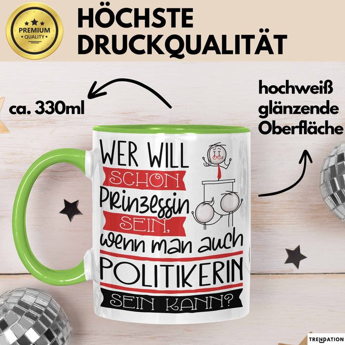 Politikerin Tasse Geschenk Spruch Wer Will Schon Prinzessin Sein Wenn Man Auch Politikerin Sein Kann Grün Trendation