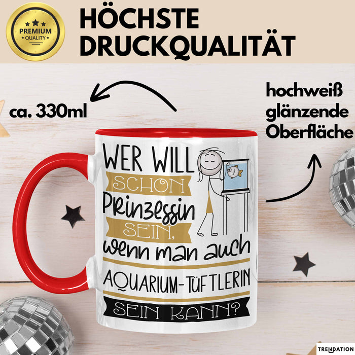 Aquarium-Tüftlerin Tasse Geschenk Spruch Wer Will Schon Prinzessin Sein Wenn Man Auch Aquarium-Tüftlerin Sein Kann Rot Trendation