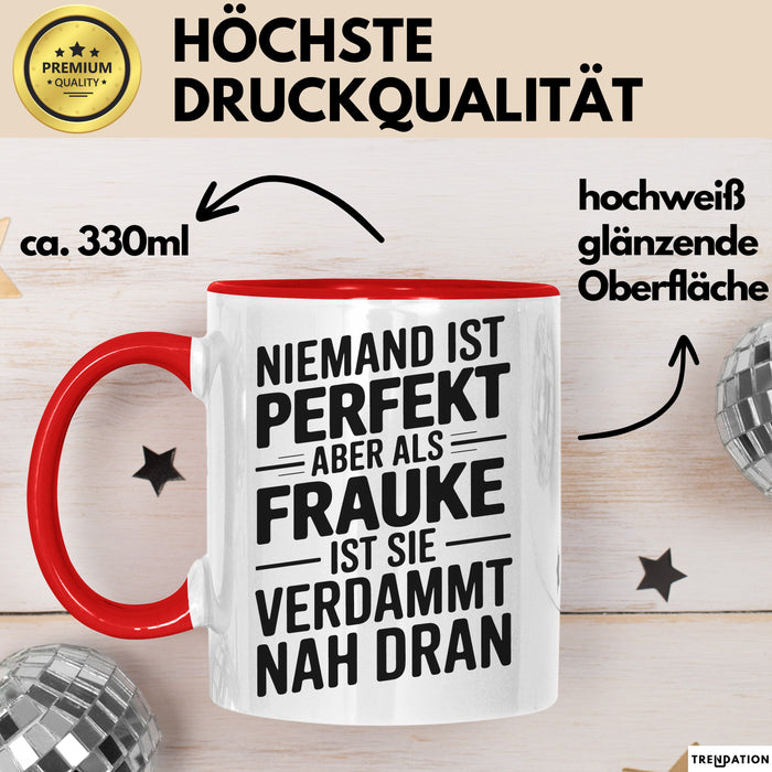 Frauke Tasse Geschenk Niemand Ist Perfekt Frauke Verdammt Nah Dran Geschenkidee Rot Trendation