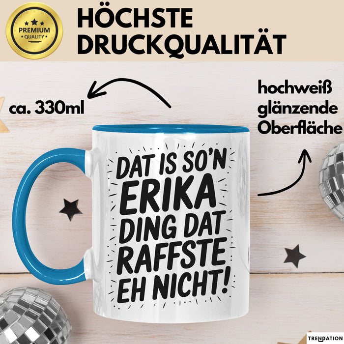 Erika Tasse Geschenk Dat Is So'n Erika Ding Dat Raffste Eh Nicht Geschenkidee Becher mit Name Blau Trendation
