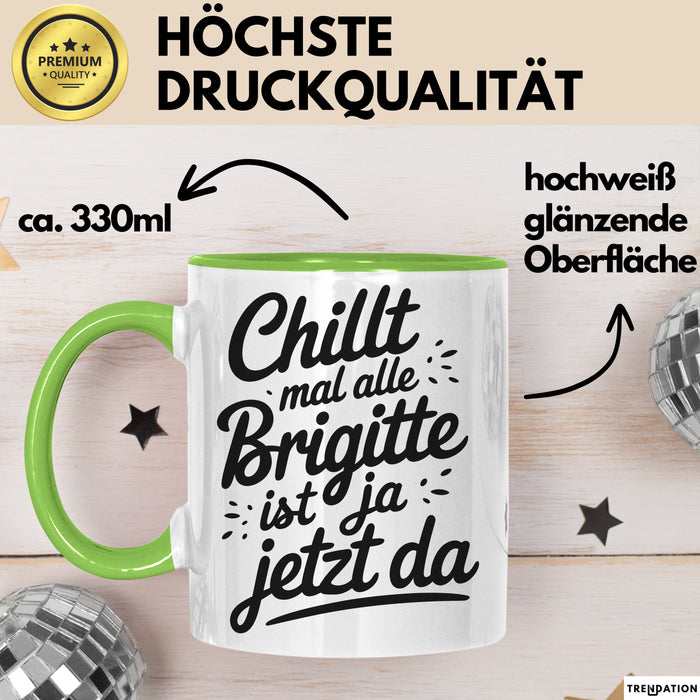 Brigitte Tasse Geschenk Chillt Mal Alle Brigitte Ist Ja Jetzt Da Geschenkidee Becher mit Name Grün Trendation