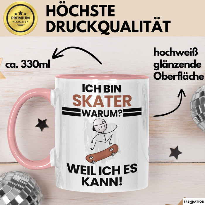 Skater Geschenk Tasse Lustiger Spruch Ich Bin Skater Warum Weil Ich Es Kann Geschenkidee Bester Skater Geburtstag Kaffee-Becher Rosa Trendation