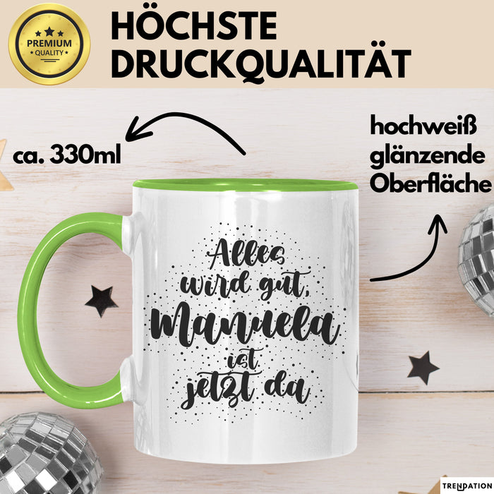 Manuela Tasse Alles Wird Gut, Manuela Ist Jetzt Da Geschenk