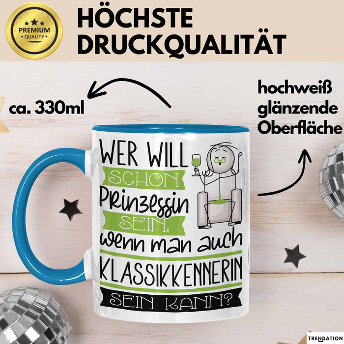 Klassikkennerin Tasse Geschenk Spruch Wer Will Schon Prinzessin Sein Wenn Man Auch Klassikkennerin Sein Kann Blau Trendation