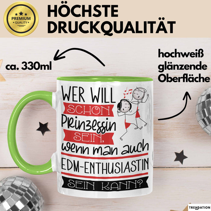 EDM-Enthusiastin Tasse Geschenk Spruch Wer Will Schon Prinzessin Sein Wenn Man Auch EDM-Enthusiastin Sein Kann Grün Trendation