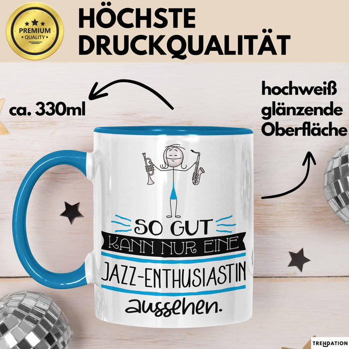 Jazz-Enthusiastin Geschenk Tasse So Gut Kann Nur Eine Jazz-Enthusiastin Aussehen Geschenkidee Geburtstag Weihnachten Lustig Blau Trendation