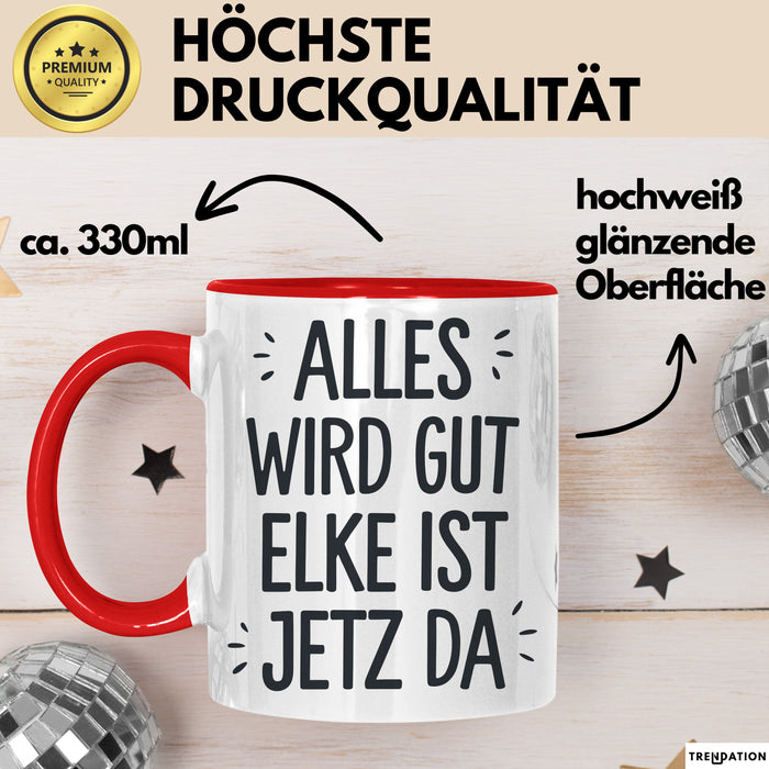 Elke Tasse Geschenk Alles Ist Gut Elke Ist Jetz Da Geschenkidee Becher mit Name Rot Trendation