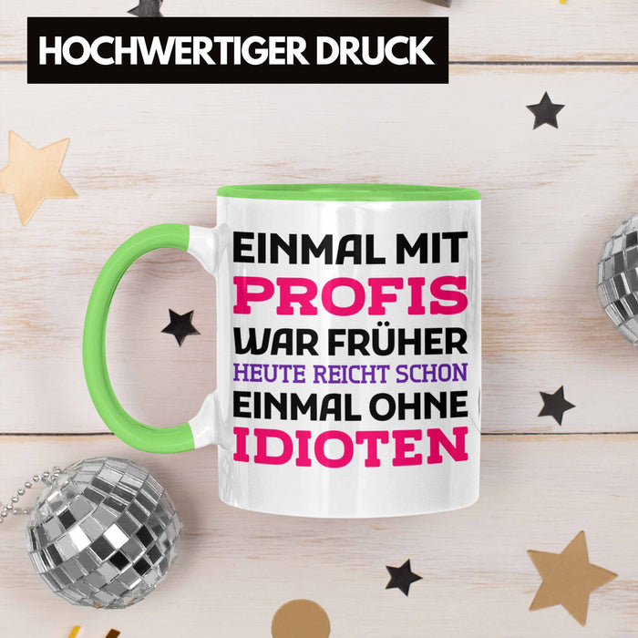 Einmal Mit Profis Arbeiten War Früher Tasse Geschenk Grün Trendation
